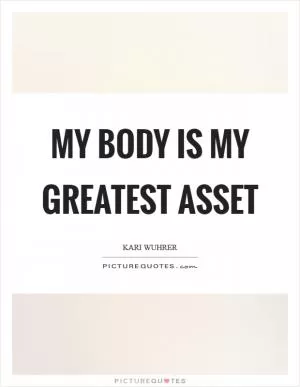 My body is my greatest asset Picture Quote #1