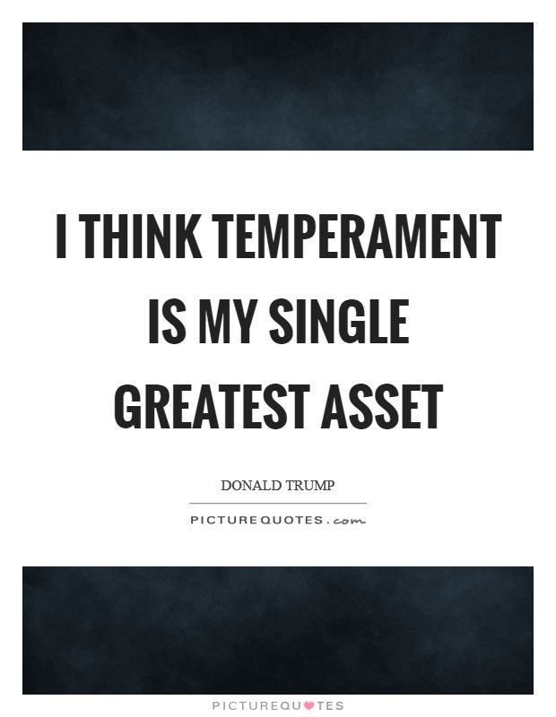 I think temperament is my single greatest asset Picture Quote #1