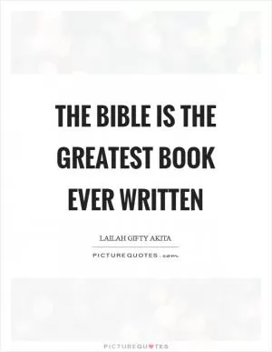 The Bible is the greatest book ever written Picture Quote #1