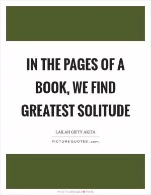 In the pages of a book, we find greatest solitude Picture Quote #1