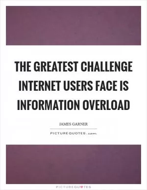 The greatest challenge Internet users face is information overload Picture Quote #1