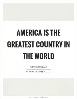 America is the greatest country in the world Picture Quote #1