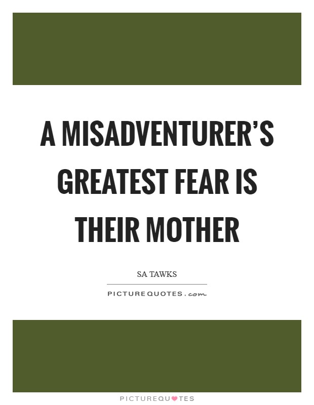 A misadventurer's greatest fear is their mother Picture Quote #1