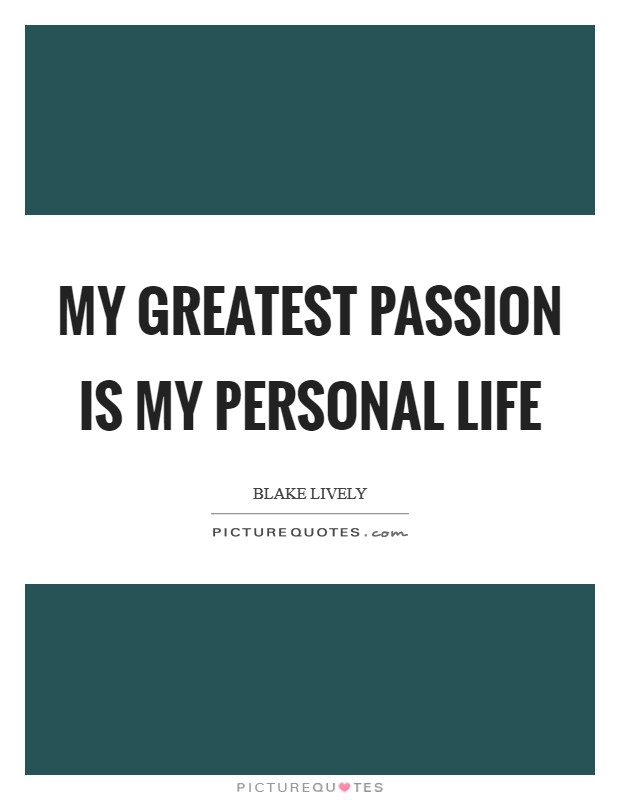 My greatest passion is my personal life Picture Quote #1