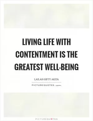 Living life with contentment is the greatest well-being Picture Quote #1