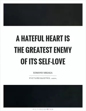 A hateful heart is the greatest enemy of its self-love Picture Quote #1