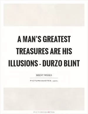 A man’s greatest treasures are his illusions - Durzo Blint Picture Quote #1
