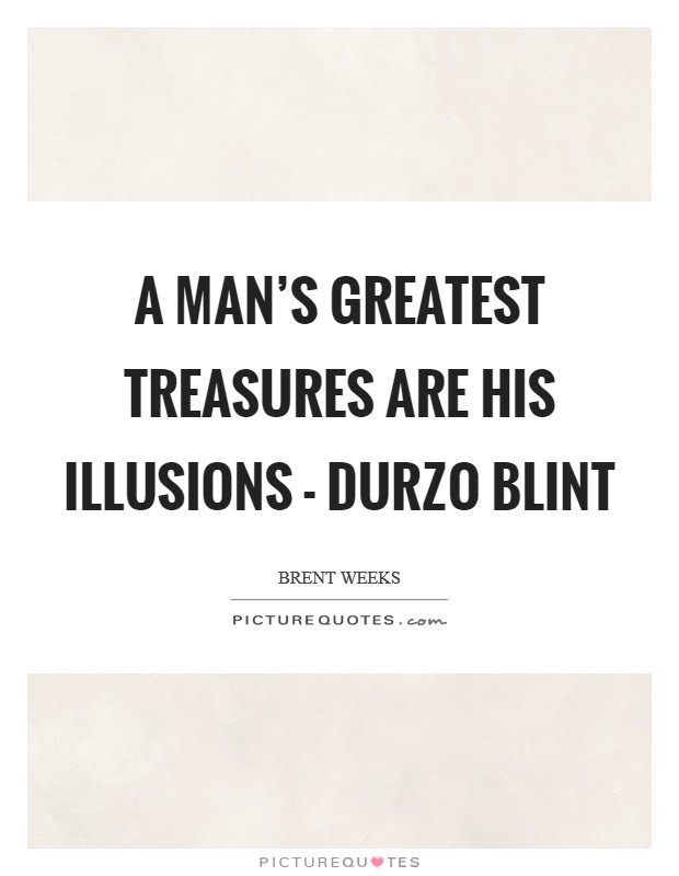 A man's greatest treasures are his illusions - Durzo Blint Picture Quote #1