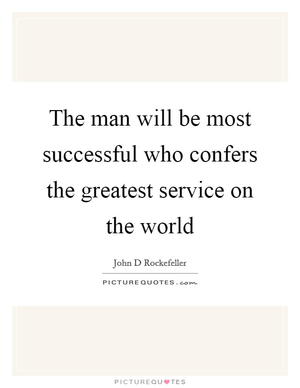 The man will be most successful who confers the greatest service on the world Picture Quote #1