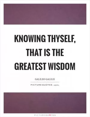 Knowing thyself, that is the greatest wisdom Picture Quote #1