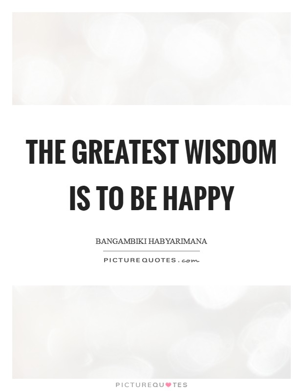 The greatest wisdom is to be happy Picture Quote #1