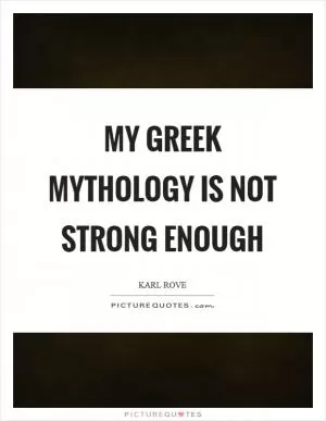 My Greek mythology is not strong enough Picture Quote #1