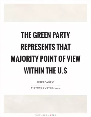 The Green Party represents that majority point of view within the U.S Picture Quote #1