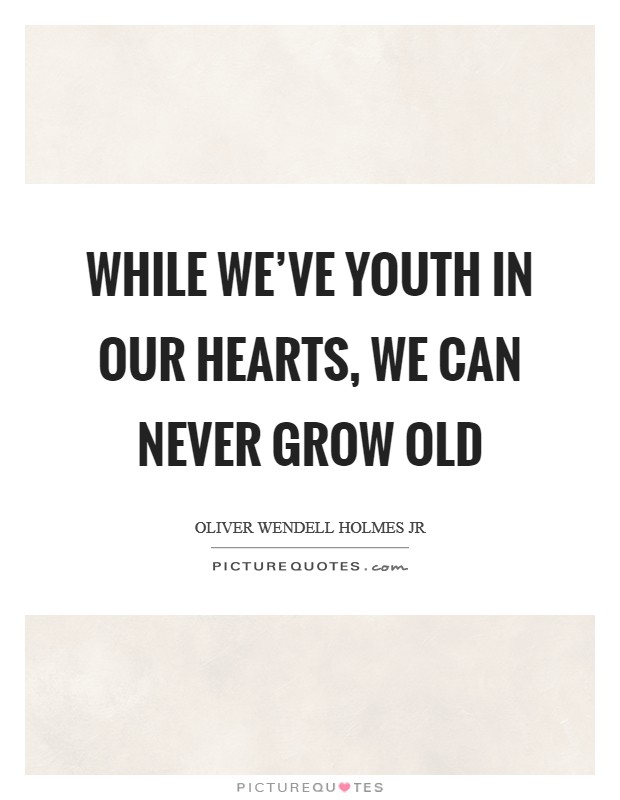 While we've youth in our hearts, we can never grow old Picture Quote #1