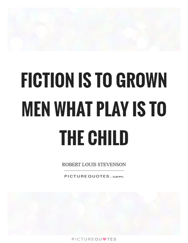 Fiction is to grown men what play is to the child Picture Quote #1