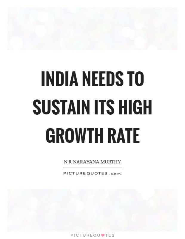 India needs to sustain its high growth rate Picture Quote #1