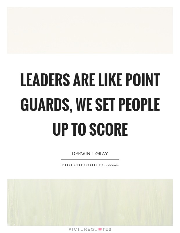 Leaders are like point guards, we set people up to score Picture Quote #1