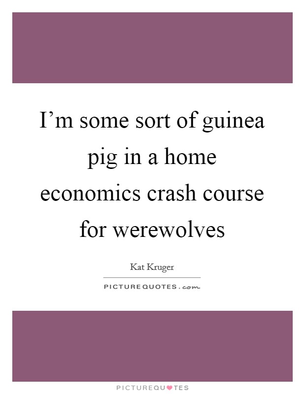 I'm some sort of guinea pig in a home economics crash course for werewolves Picture Quote #1
