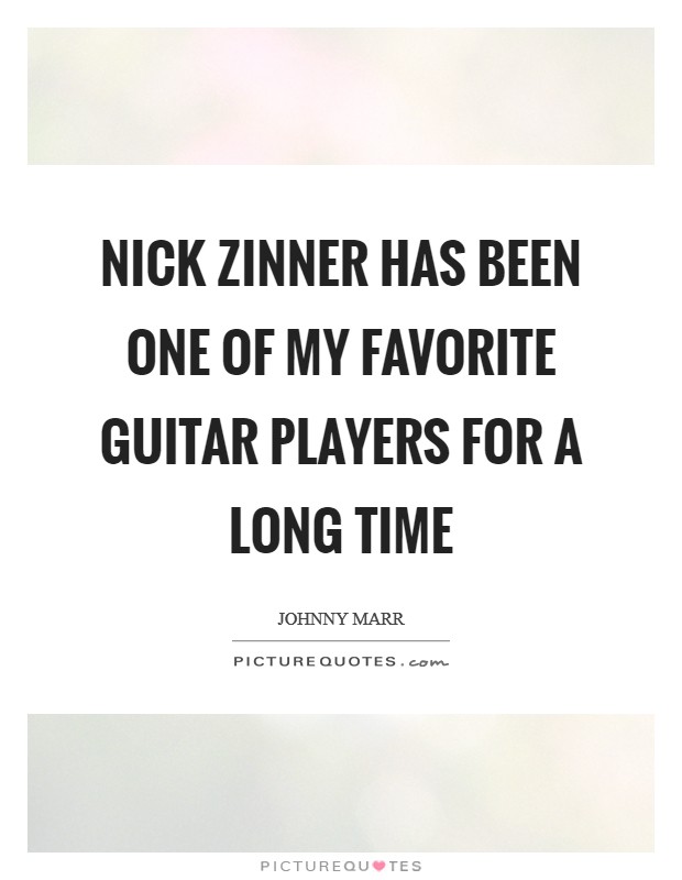 Nick Zinner has been one of my favorite guitar players for a long time Picture Quote #1
