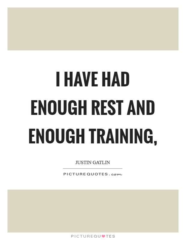 I have had enough rest and enough training, Picture Quote #1