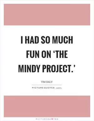 I had so much fun on ‘The Mindy Project.’ Picture Quote #1