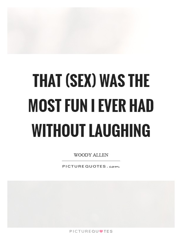 That (sex) was the most fun I ever had without laughing Picture Quote #1
