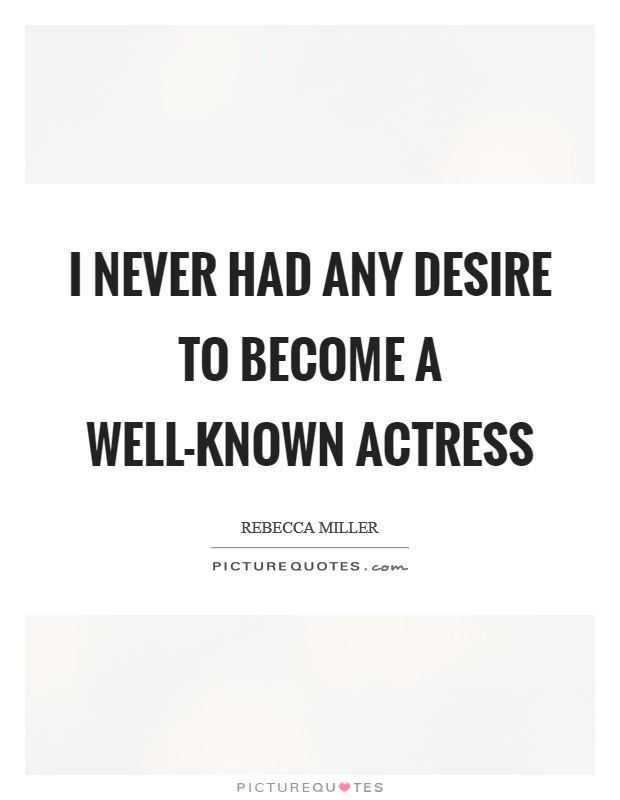 I never had any desire to become a well-known actress Picture Quote #1
