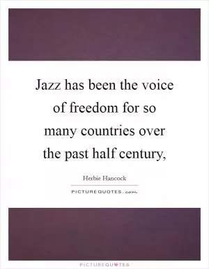 Jazz has been the voice of freedom for so many countries over the past half century, Picture Quote #1