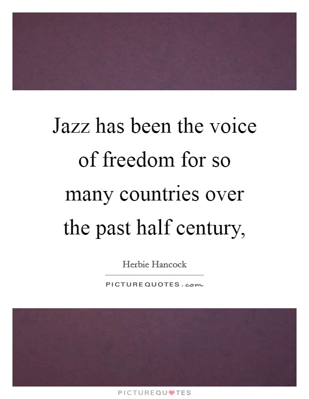 Jazz has been the voice of freedom for so many countries over the past half century, Picture Quote #1
