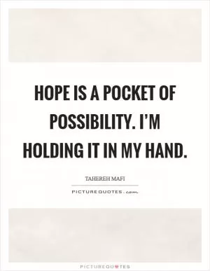 Hope is a pocket of possibility. I’m holding it in my hand Picture Quote #1