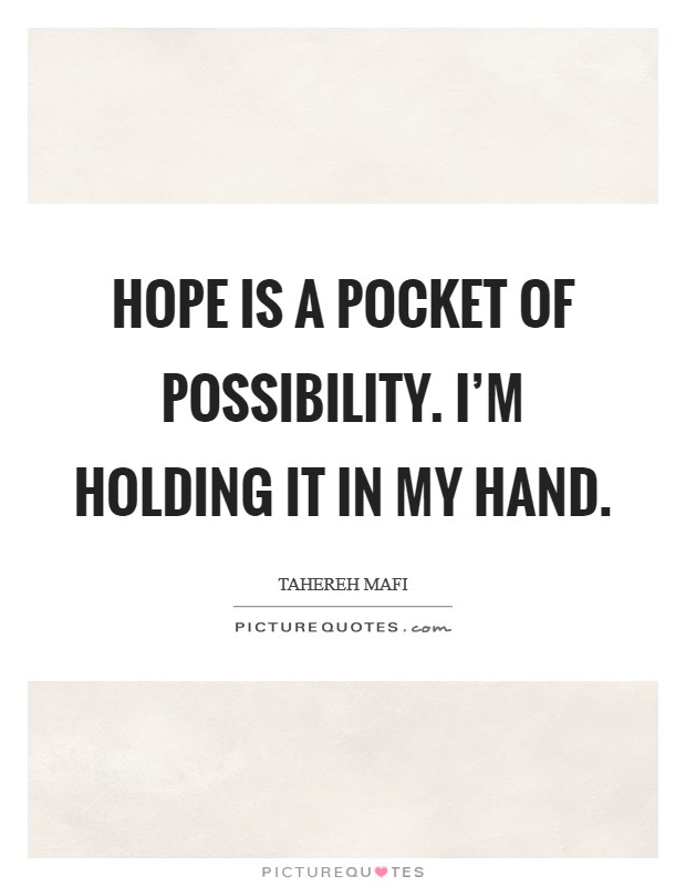 Hope is a pocket of possibility. I'm holding it in my hand. Picture Quote #1