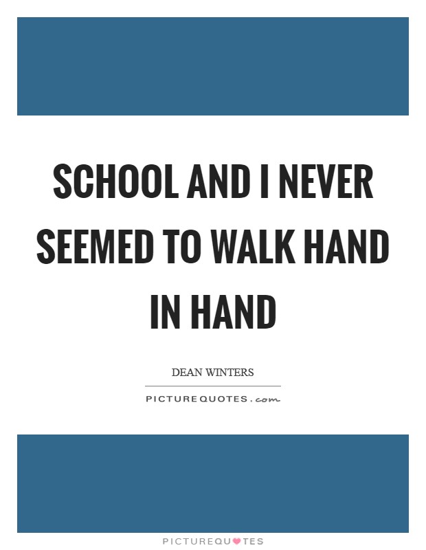 School and I never seemed to walk hand in hand Picture Quote #1