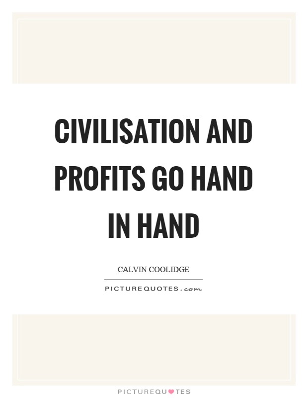 Civilisation and profits go hand in hand Picture Quote #1