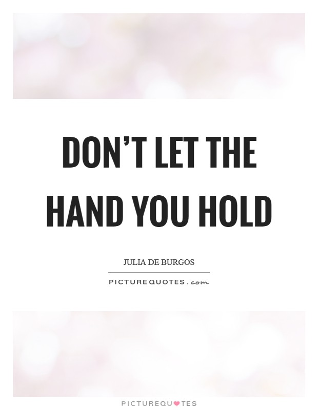 Don't let the hand you hold Picture Quote #1