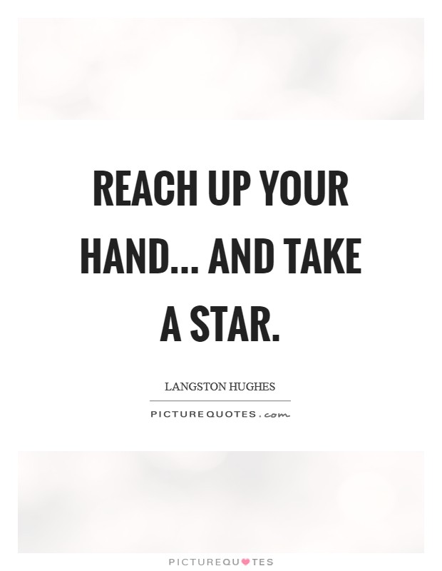 Reach Up Your Hand... and take a star. Picture Quote #1