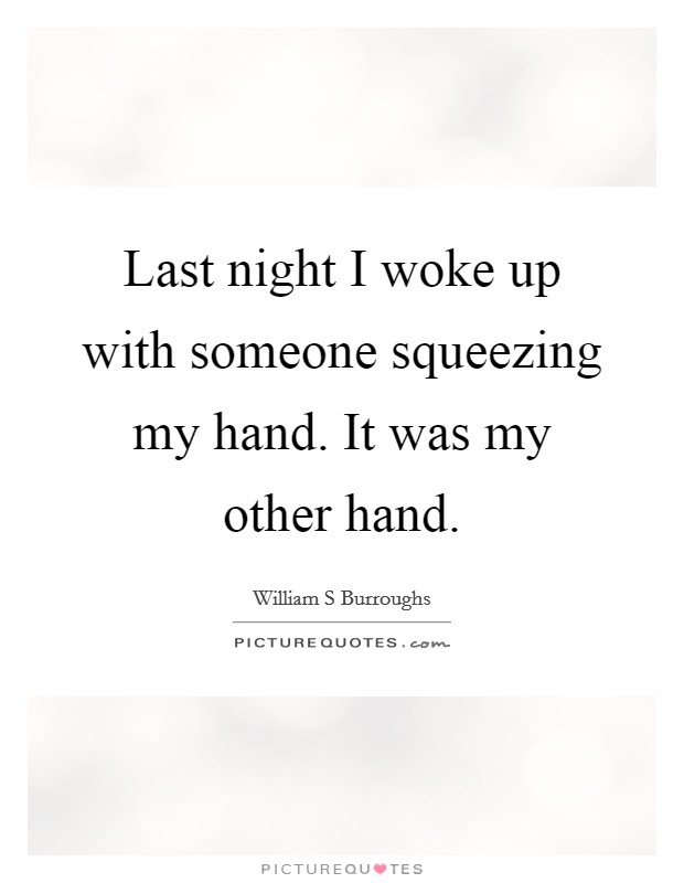 Last night I woke up with someone squeezing my hand. It was my other hand. Picture Quote #1