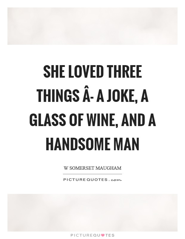 She loved three things Â- a joke, a glass of wine, and a handsome man Picture Quote #1