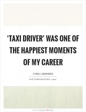 ‘Taxi Driver’ was one of the happiest moments of my career Picture Quote #1