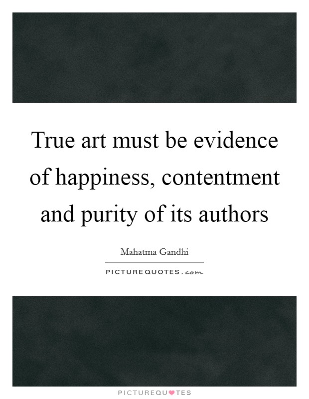 True art must be evidence of happiness, contentment and purity of its authors Picture Quote #1