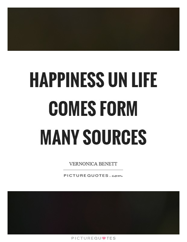 Happiness un life comes form many sources Picture Quote #1