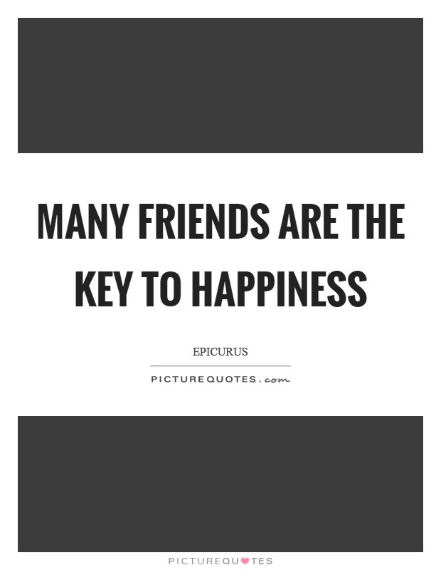 Many friends are the key to happiness Picture Quote #1