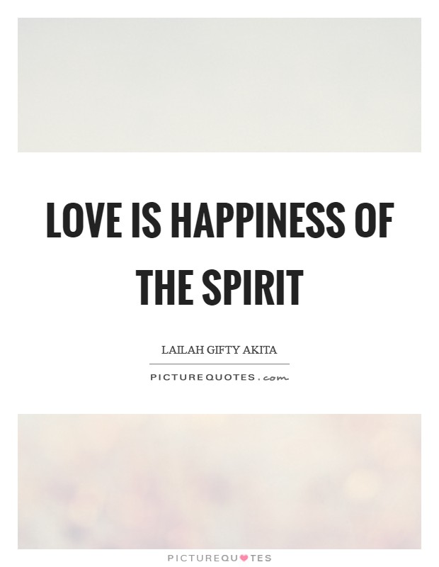 Love is happiness of the spirit Picture Quote #1