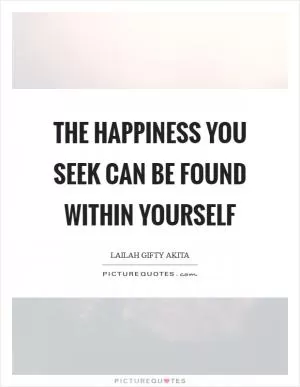 The happiness you seek can be found within yourself Picture Quote #1