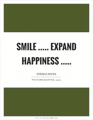 Smile ..... Expand HappinesS  Picture Quote #1