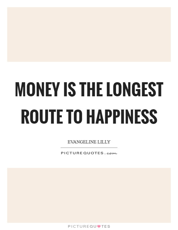 Money is the longest route to happiness Picture Quote #1