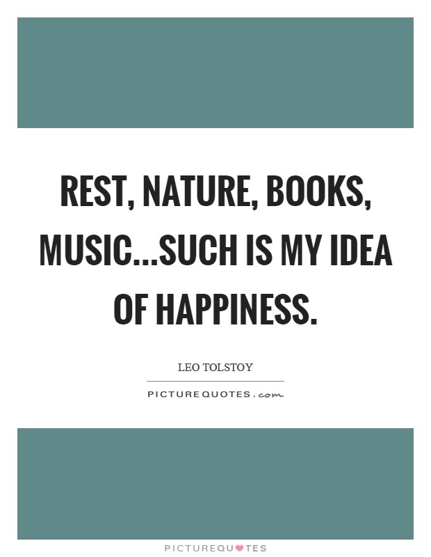 Rest, nature, books, music...such is my idea of happiness. Picture Quote #1