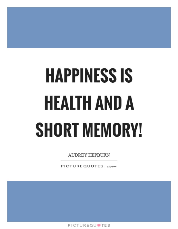 Happiness is health and a short memory! Picture Quote #1