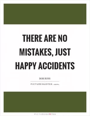 There are no mistakes, just happy accidents Picture Quote #1
