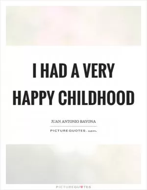 I had a very happy childhood Picture Quote #1