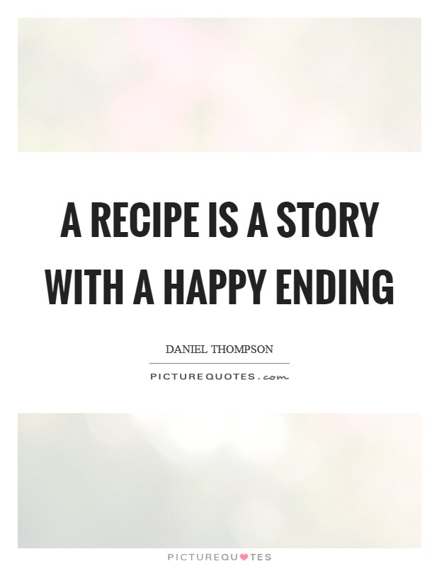 A recipe is a story with a happy ending Picture Quote #1